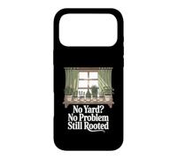 No Yard No Problem Still Rooted Apartment Gardener Case for iPhone 17 Pro Max