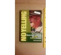 No Yelling, the 9 Secrets of Marine Corps Leadership