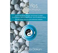 NO-YES Active Meditation to Detoxify the Body of Stress, Anger, and Sadness, and to Transform Negative Emotions into Inner Balance and Peace