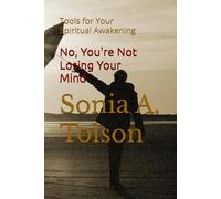 No, You Are Not Losing Your Mind: Tools For Your Spiritual Awakening: 2 (The Soulstream Series)