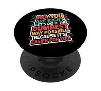 No You Are Right Let's Do It The Dumbest Way Possible Funny PopSockets Adhesive PopGrip