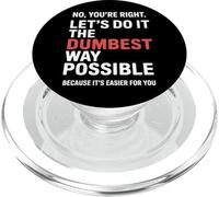 No You’re Right Do It The Dumbest Way Possible Sarcastic PopSockets PopGrip for MagSafe
