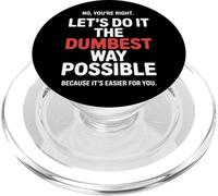 No You’re Right Do It The Dumbest Way Possible Sarcastic PopSockets PopGrip for MagSafe
