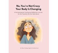 No, You're Not Crazy Your Body Is Changing - The transition No One Talks About: A Perimenopause Tracking and Reflection Journal