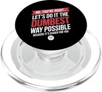 No You're Right Let's Do It Dumbest Way Possible Funny PopSockets PopGrip for MagSafe
