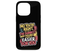 No You're Right Let's Do It The Dumbest Way Possible Case for iPhone 13 Pro