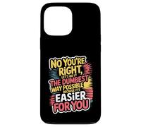 No You're Right Let's Do It The Dumbest Way Possible Case for iPhone 13 Pro Max