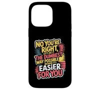 No You're Right Let's Do It The Dumbest Way Possible Case for iPhone 14 Pro Max
