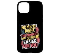 No You're Right Let's Do It The Dumbest Way Possible Case for iPhone 15 Plus