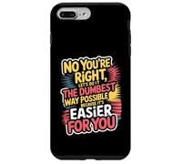 No You're Right Let's Do It The Dumbest Way Possible Case for iPhone 7 Plus/8 Plus