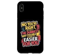 No You're Right Let's Do It The Dumbest Way Possible Case for iPhone XS Max