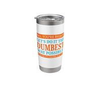 No You're Right Let's Do It The Dumbest Way Possible Funny Stainless Steel Insulated Tumbler