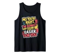 No You're Right Let's Do It The Dumbest Way Possible Tank Top