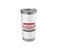 No You're Right - Let's do it The Dumbest Way Possible Tshir Stainless Steel Insulated Tumbler