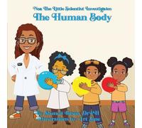 Noa The Little Scientist Investigates: The Human Body: A fun, hands-on exploration of how our bodies work!