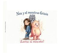 Noa y el monstruo Grisón: Luma al rescate (Los monstruos de Noa)