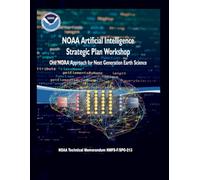 NOAA Artificial Intelligence Strategic Plan Workshop: One NOAA Approach for Next Generation Earth Science (NOAA Technical Memorandum NMFS-F/SPO-213)