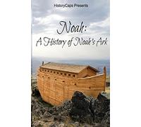 Noah: A History of Noah's Ark