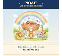 Noah and God's Big Promise: Bible Stories for Little Hearts
