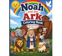 Noah And The Ark Coloring Book: A bible Coloring Book for Ages 3-6