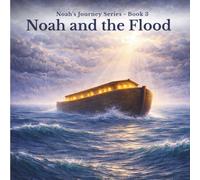 Noah and the Flood (Noah's Journey Series)