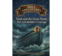 Noah and the Great Flood: The Ark Builder's Courage (Bible Adventures)