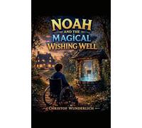 Noah and the Magical Wishing Well (A Noah Adventure)