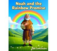 Noah and the Rainbow Promise: A Story of Trust and Hope About God’s Promises for Children Ages 3-8 (Faith-Filled Adventures)