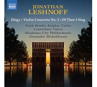 Noah Bendix-Balgley; Canterbury Voices; Oklahoma City Philharmonic; Alexander Mickelthwate - Jonathan Leshnoff: Elegy; Violin Concerto No. 2; Of Thee I Sing