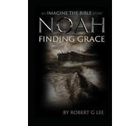 Noah - Finding Grace: The Story of Noah, A Preacher of Righteousness (Imagine The Bible)