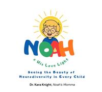 Noah & His Love Light: Seeing the Beauty of Neurodiversity in Every Child