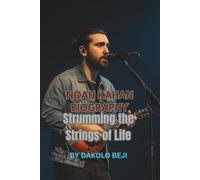NOAH KAHAN BIOGRAPHY: Strumming the Strings of Life