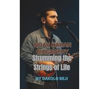 NOAH KAHAN BIOGRAPHY: Strumming the Strings of Life