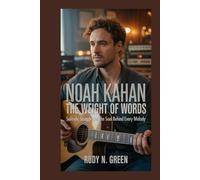 NOAH KAHAN: The Weight of Words: Solitude, Struggle, and the Soul Behind Every Melody