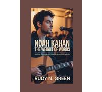 NOAH KAHAN: The Weight of Words: Solitude, Struggle, and the Soul Behind Every Melody
