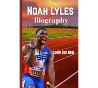 Noah Lyles Biography: How the fastest man in the moment matched Bolt through speed, struggle & sprint, and won the Olympic gold. (SPORT BIOGRAPHY)