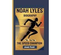 NOAH LYLES BIOGRAPHY: The Speed Champion