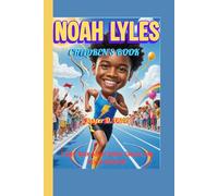 NOAH LYLES CHILDREN'S BOOK: A Kids’ Book About Speed, Smiles, and Never Giving Up