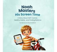 Noah Masters His Screen Time: A Story About Self-Control, Healthy Habits, and Finding Balance (Self-Control for Kids: Steps Toward a Balanced Life)
