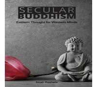 Noah Rasheta Secular Buddhism: Eastern Thought for Western Minds Paperback Book Noah Rasheta Multicolor