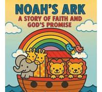 Noah’s Ark: A Story of Faith and God’s Promise - Christian Coloring Book for Kids: Fun Bible Story Activities with Noah, the Animals, and God’s Rainbow Covenant