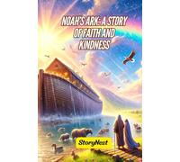 Noah’s Ark: A Story of Faith and Kindness: A Beautiful Retelling of the Biblical Tale for Kids | Inspiring Values of Hope, Courage & Kindness