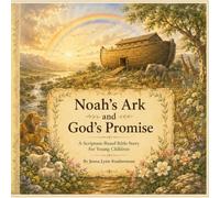 Noah’s Ark and God’s Promise: A Scripture-Based Bible Story for Young Children (The God of Heaven Storybook Series)