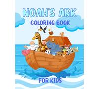 Noah’s Ark Coloring Book For Kids: For Ages 4 - 8 Girls and Boys