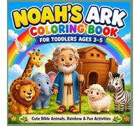 Noah’s Ark Coloring Book for Toddlers: Easy Bible Coloring Pages for Ages 3-5 with Animals, Noah, Rainbow, Dove, Mazes and Matching Activities (Easy Bible Coloring Books for Toddlers)
