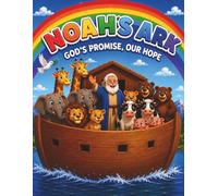 Noah’s Ark: God’s Promise, Our Hope