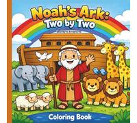Noah’s Ark: Two by Two Coloring Book: A Christian Coloring Book for Kids Ages 3-8 Based on the Story of Noah from the Bible