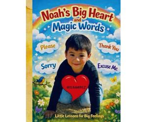 Noah’s Big Heart and Magic Words: Little Lessons for Big Feelings