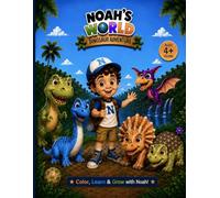 Noah’s World: Dinosaur Adventure Colouring Book: 82 Fun Pages of Coloring, Activities, Positive Affirmations and Dinosaur Facts for Kids Ages 4+