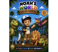 Noah’s World: Dinosaur Adventure Colouring Book: 82 Fun Pages of Coloring, Activities, Positive Affirmations and Dinosaur Facts for Kids Ages 4+